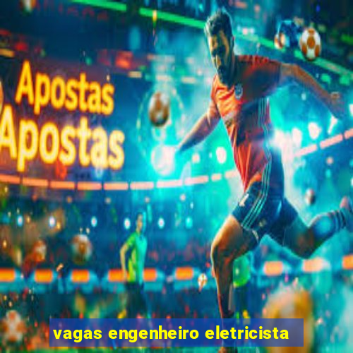 vagas engenheiro eletricista